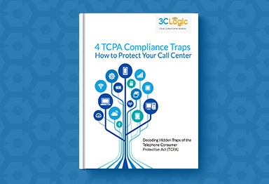 3CLogic's eBook - 4 TCPA Compliance Traps and How to Protect Your Call Center
