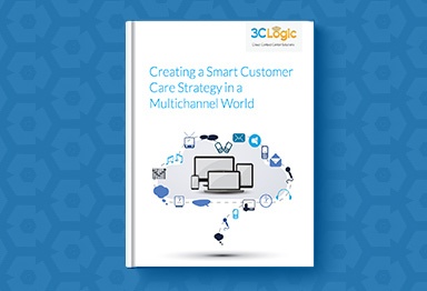 3CLogic's eBook - Creating a Smart Customer Care Strategy in a Multichannel World