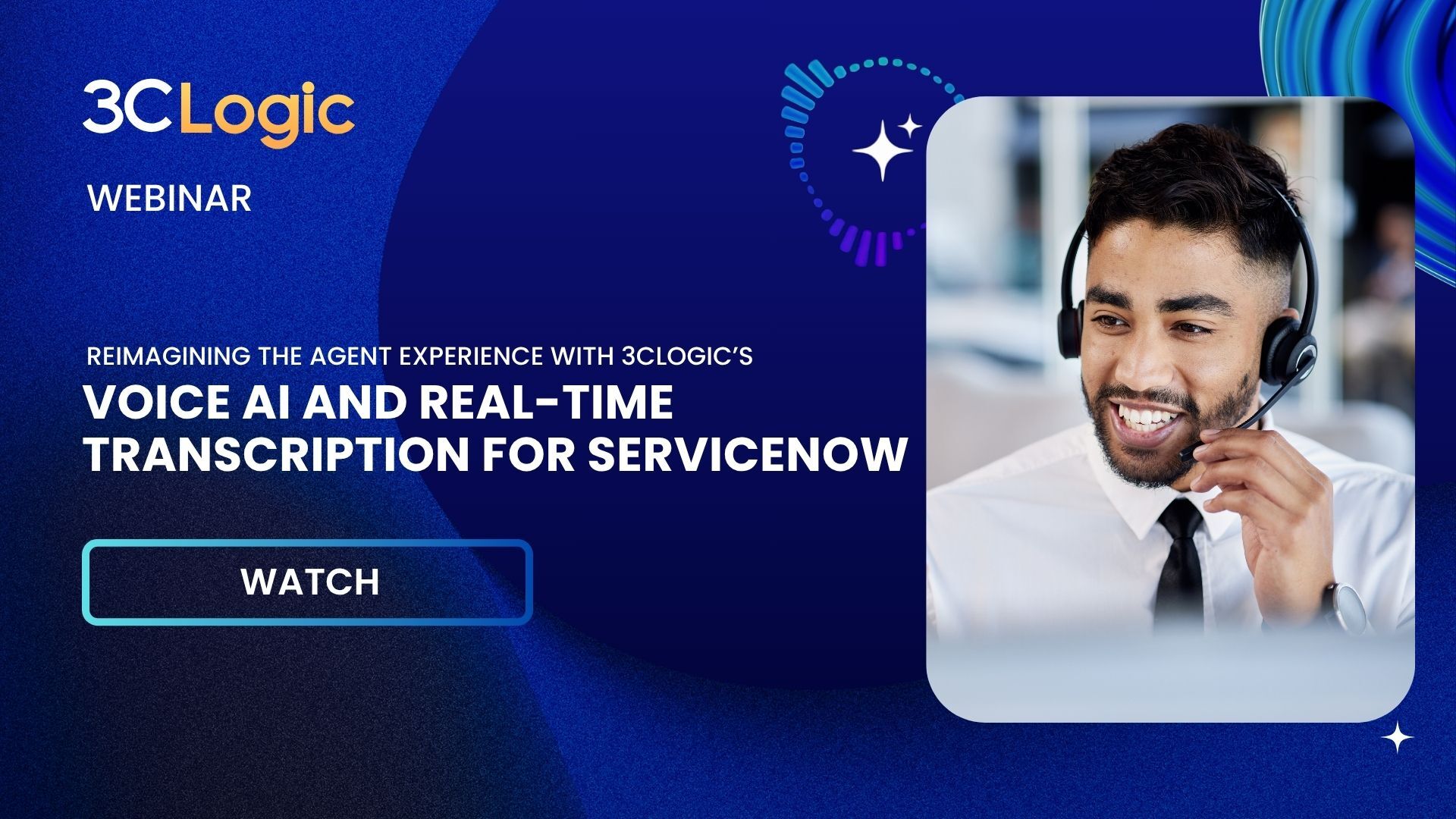 Webinar: Reimagining the Agent Experience with 3CLogic’s Voice AI and Real-Time Transcription for ServiceNow